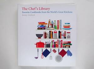 The Chef’s Library　Favorite Cookbooks from the World’s Great Kitchens　有名シェフのお気に入りの料理本、レシピ本