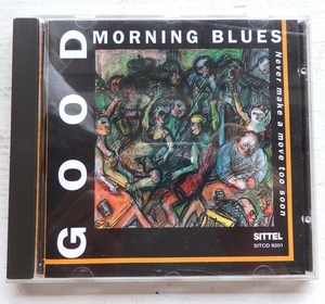 CD GOOD MORNING BLUES NEVER MAKE A MOVE TOO SOON SITCD 9201