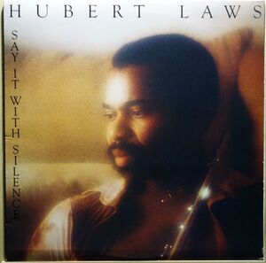 Hubert Laws - Say It With Silence◆オリジナルスリーヴ付き◆Ronnie Laws / Joe Sample / Mike Mandel / Victor Feldman◆JC 35022