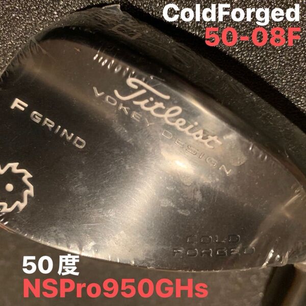未使用 50-08F Vokey Cold Forged Fグラインド コールドフォージド ボーケイ NSPro950GHs