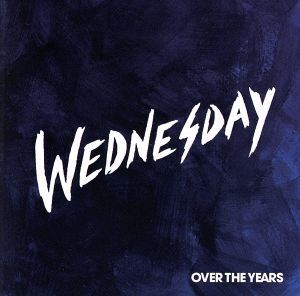 Over The Years/WEDNESDAY