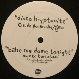 Claude VonStroke & Galen , Burnto Bertolucci / Disco Kryptonite ,Bake Me Dome Tonight