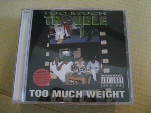CD TOO MUCH TROUBLE「TOO MUCH WEIGHT」 GANGSTA G-RAP G-FUNK G-LUV