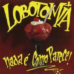 LOBOTOMIA - Nada e Como Parece! ◆ 1989/2016 Digi 80's ブラジリアン・クロスオーヴァー・スラッシュ