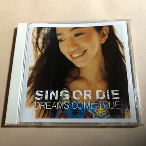 ドリームズ・カム・トゥルー　1CD「SING OR DIE」