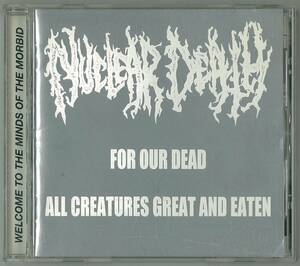 NUCLEAR DEATH ／ FOR OUR DEAD...　輸入盤ＣＤ　　　検キー GRIND NAPALM DEATH CARCASS MORBID ANGEL DEICIDE OBITUARY