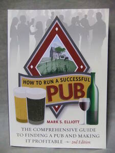 ★How to Run a Successful Pub: The Comprehensive Guide to Finding a Pub and Making It Profitable （パブを成功させる方法）