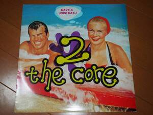 2 THE CORE HAVE A NICE DAY 12インチ