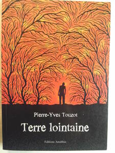  French / novel / autograph attaching [Terre Lointaine/.. plot of land ]Pierre-Yves Touzot work 2008 year 