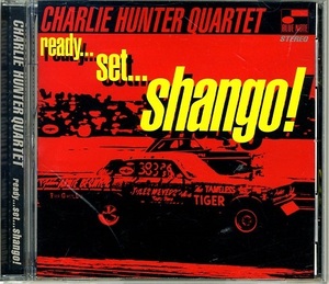 CHARLIE HUNTER QUARTET / ready set shango! 