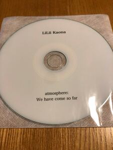 LiLii Kaona　会場限定CD「atmosphere:We have come so far」　/配布CD/