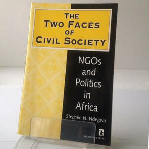 The Two Faces Civil Society : NGOs and Politics in Africa ／ Stephen N. Ndegwa