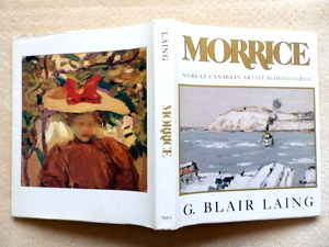 ◎.　MORRICE: A GREAT CANADIAN ARTIST REDISCOVERED : by G. Blair Laing