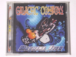 Galactic Cowboys.ギャラクティック・カウボーイズ/Machine Fish