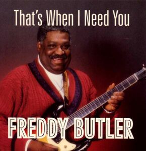 FREDDY BUTLER / That's When I Need You