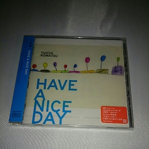 HAVE A NICE DAY / 小松優一