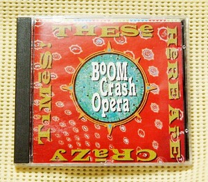 BOOM CRASH OPERA/THESE HERE ARE CRAZY TIMES★即決
