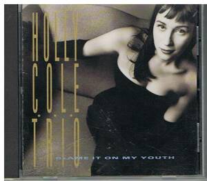 BLAME IT ON MY YOUTH/HOLLY COLE TRIO