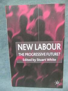洋書★New Labour（新しい労働）: The Progressive Future ? / Stuart White