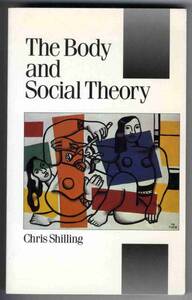 【b6643】The Body and Social Theory／Chris Shilling