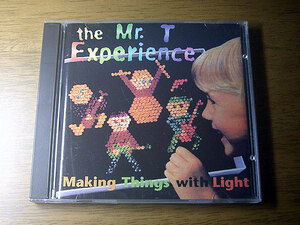 ■ Mr. T EXPERIENCE / Making Things with Light ■ ミスター・T・エクスペリエンス