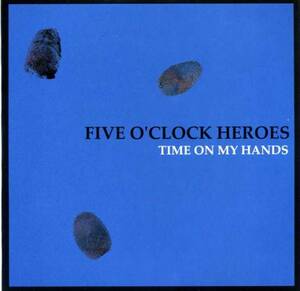 ◆Five O’Clock Heroes (ファイヴ オクロック ヒーローズ)「Time on My Hands」