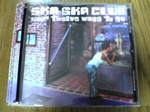 SKA SKA CLUB CD「twelve ways to go」★