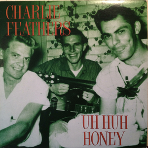 CHARLIE FEATHERS LP UH HUH HONEY ロカビリー