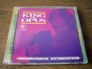 ■ KING OF OPUS / CIRCUMSTANCES VICTIMIZATION ■