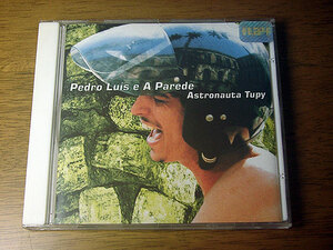 ■ Pedro Luis e A Parede / Astronauta Tupy ■ ペドロ・ルイス & パレージ