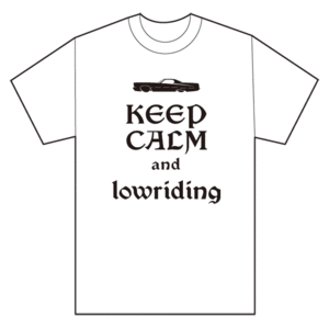 KEEP CALM and Lowriding Tシャツ ローライダー フルサイズ キャデラック リンカーン インパラ マークⅤⅣ タウンカー モンテカルロ 